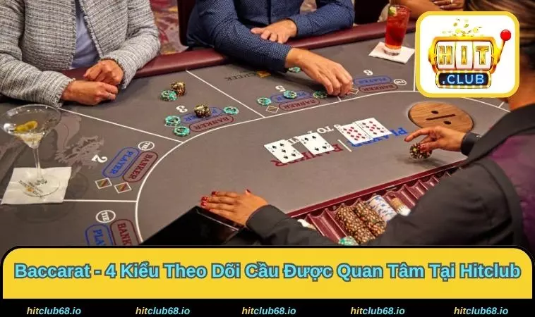 Baccarat - Chia Bài Tạo Nhịp Theo Dõi Cuốn Hút Tại Hitclub
