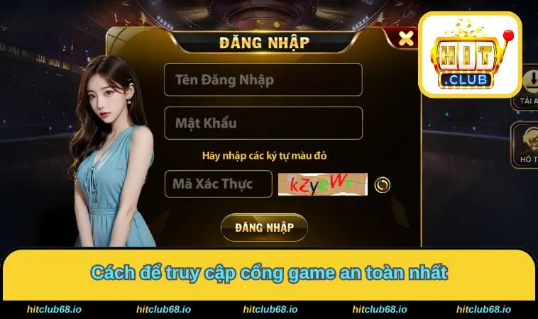 Cách để truy cập cổng game Hitclub an toàn nhất