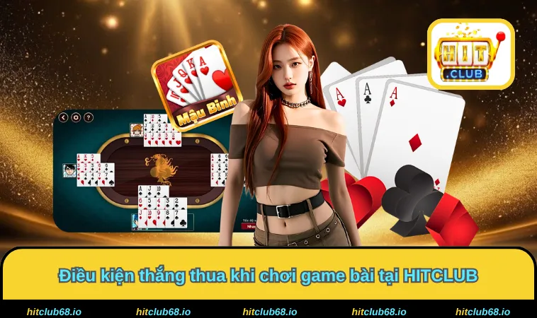 Điều kiện thắng thua khi chơi game bài tại HITCLUB