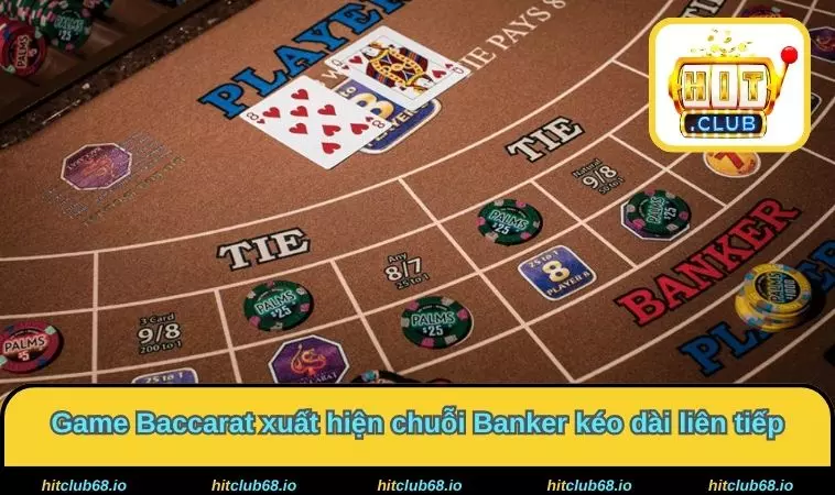 Game Baccarat xuất hiện chuỗi Banker kéo dài liên tiếp