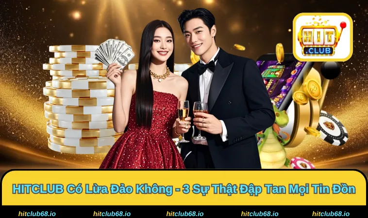 HITCLUB Có Lừa Đảo Không - Nghi Vấn Gian Lận 100% Sự Thật