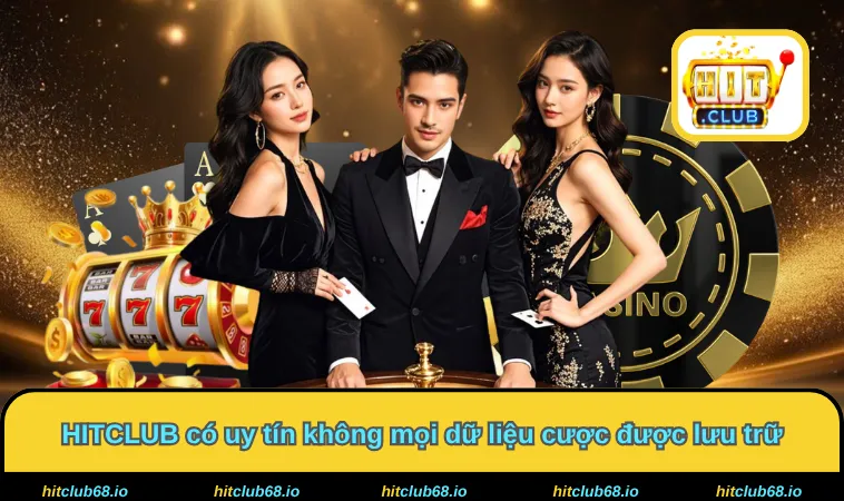 HITCLUB có uy tín không mọi dữ liệu cược được lưu trữ