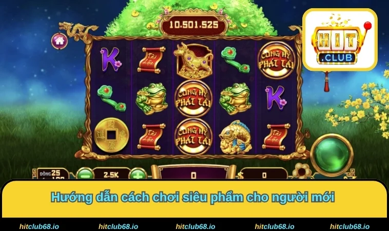 Hướng dẫn cách chơi siêu phẩm cho người mới 