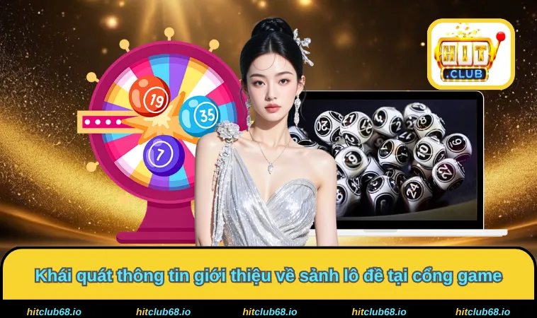 Khái quát thông tin giới thiệu về sảnh lô đề tại cổng game