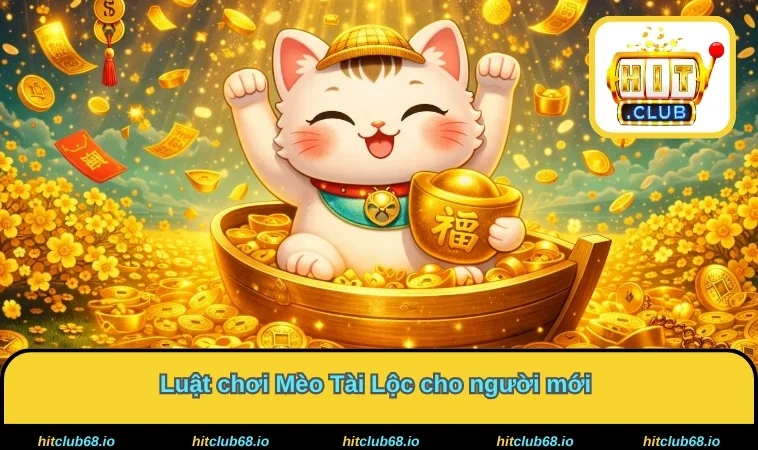 Luật chơi Mèo Tài Lộc cho người mới 