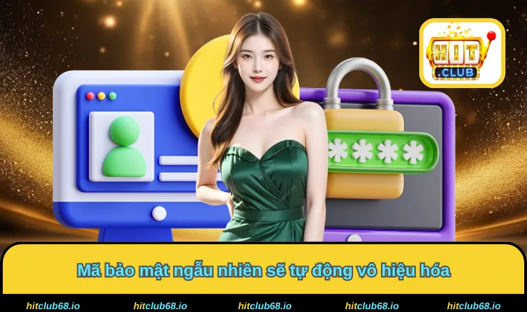 Mã bảo mật ngẫu nhiên sẽ tự động vô hiệu hóa