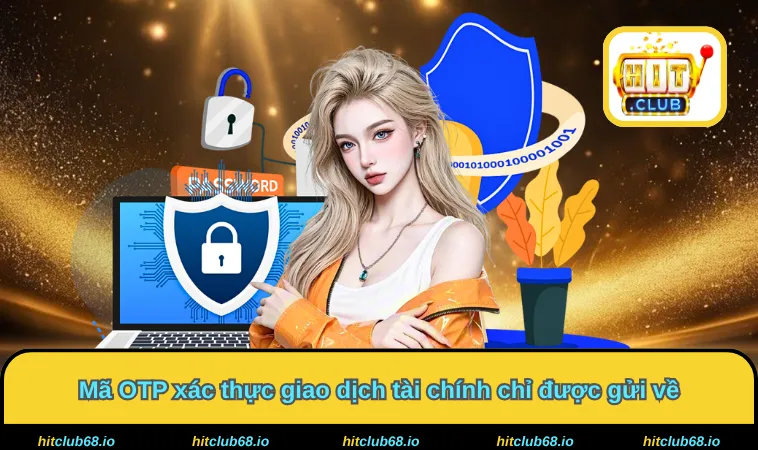 Mã OTP xác thực giao dịch tài chính chỉ được gửi về
