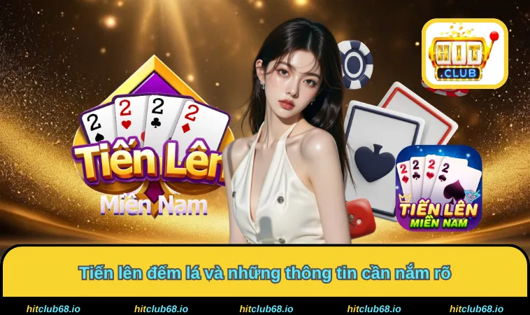Tiến lên đếm lá và những thông tin cần nắm rõ